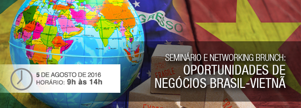 Seminário e Networking Brunch: Oportunidades de Negócios Brasil e Vietnã