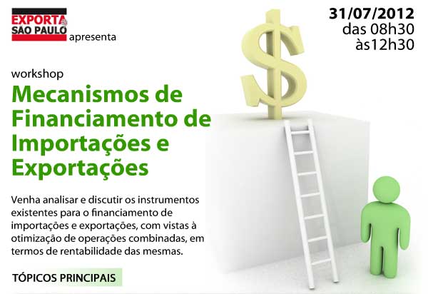 Exporta, São Paulo apresenta: Workshop Mecanismos de Financiamento de Importações e Exportações - dia 31/07/2012, às 8h30